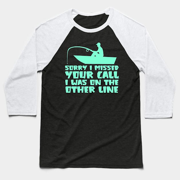 Sorry I Missed Your Call I was On The Other Line Baseball T-Shirt by colorsplash